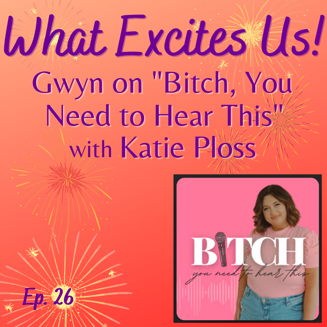 Episode 26: Gwyn on “Bitch You Need to Hear This” with Katie Ploss post thumbnail image